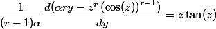 \dfrac{1}{(r-1)\alpha}\dfrac{d(\alpha ry - z^r\left(\cos(z)\right)^{r-1})}{dy} = z\tan(z)